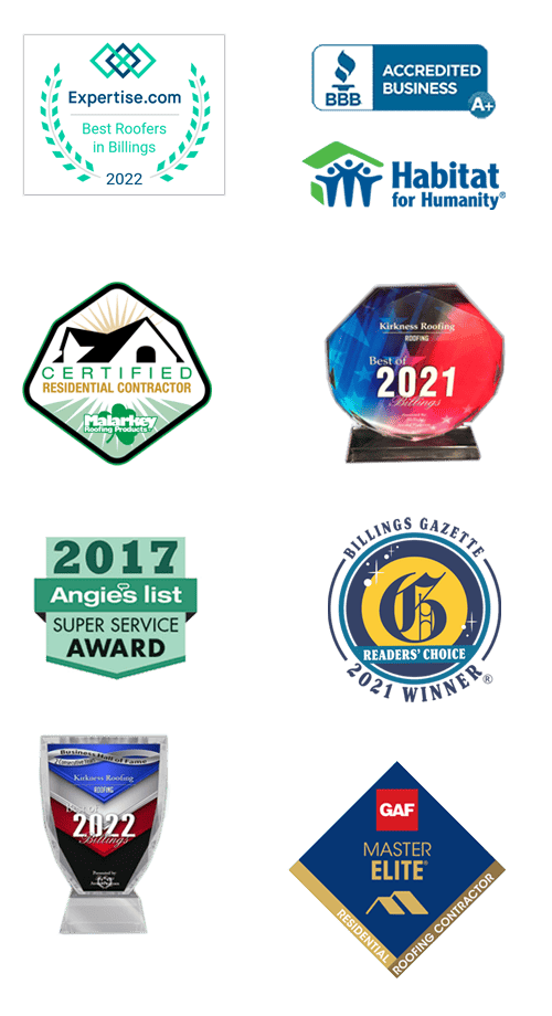 BBB A+ contractor, Community Champion Award from GAF/Habitat for Humanity, Billings Award Program Best of Billings 2021, Expertise,com Top Three Contractor 2022, Angies List Super Service award, GAF Master Elite Contractor Billings, MT